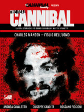The real cannibal. La vera storia dei più grandi cannibali e mostri a fumetti. 2: Charles Manson. Figlio dell uomo