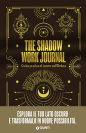 The shadow work journal. Guida pratica al lavoro sull ombra