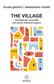The village. Archetipi per comunità che sanno mettersi in gioco