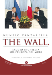 The wall. Saggio inchiesta sull Europa dei muri