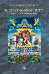Il Tibet sconosciuto. Magia d amore e magia nera