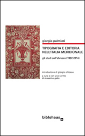 Tipografia e editoria nell Italia meridionale. Gli studi sull Abruzzo (1992-2014)