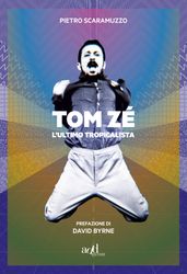 Tom Zé. L ultimo tropicalista
