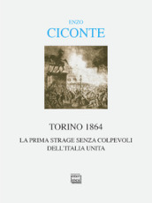 Torino 1864. La prima strage senza colpevoli dell Italia unita