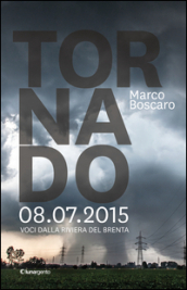 Tornado 8.07.2015. Voci dalla riviera del Brenta