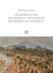 Trasformazioni dell habitat periurbano di Firenze nel Medioevo