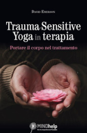 Trauma-Sensitive Yoga in terapia. Portare il corpo nel trattamento