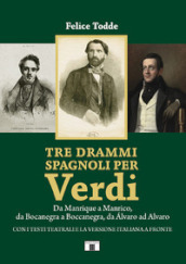 Tre drammi spagnoli per Verdi. Da Manrique a Manrico, da Bocanegra a Boccanegra, da Alvaro ad Alvaro