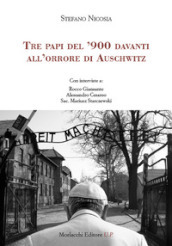 Tre papi del  900 davanti all orrore di Auschwitz. Con interviste a: Rocco Giansante, Alessandro Cesareo, Sac. Mariusz Starczewski