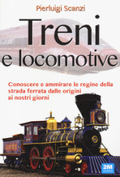 Treni e locomotive. Ediz. illustrata