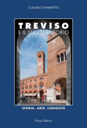 Treviso e il suo territorio. Storia, arte e curiosità