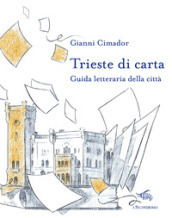 Trieste di carta. Guida letteraria della città