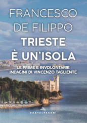 Trieste è un isola. Le prime e involontarie indagini di Vincenzo Tagliente