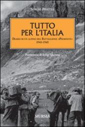 Tutto per l Italia. Diario di un alpino del battaglione «Piemonte» 1943-1945