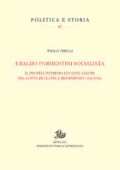 Ubaldo Formentini socialista. Il PSI nell estremo levante ligure fra lotta di classe e riformismo (1902-1914)