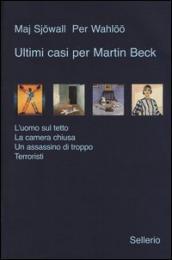 Ultimi casi per Martin Beck: L uomo sul tetto. La camera chiusa. Un assassino di troppo. Terroristi