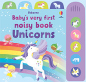 Unicorns. Baby s very first noisy book. Ediz. a colori