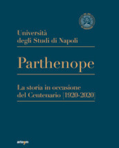 Università degli Studi di Napoli Parthenope. La storia in occasione del Centenario (1920-2020)