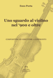 Uno sguardo al violino nel  900 e oltre. Compositori ed esecutori a confronto