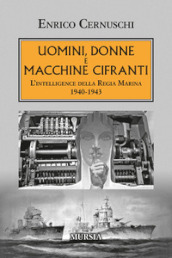 Uomini, donne e macchine cifranti. L intelligence della Regia Marina 1940-1943