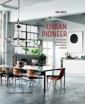 Urban pioneer. Interiors inspired by industrial design. Ediz. italiana