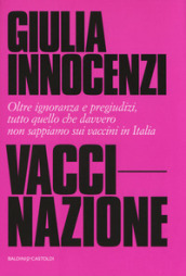 VacciNazione. Oltre ignoranza e pregiudizi, tutto quello che davvero non sappiamo sui vaccini in Italia