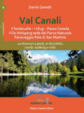 Val Canali. 20 itinerari a piedi, in bicicletta, nordic walking e mtb