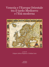 Venezia e l Europa Orientale tra il Tardo Medioevo e l Età Moderna