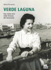 Verde Laguna. Una storia vera nella Venezia del Novecento. Ediz. speciale. Con app Meta Liber(c)