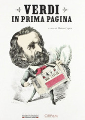 Verdi in prima pagina. Giuseppe Verdi e la stampa internazionale dal 1839 al 1913