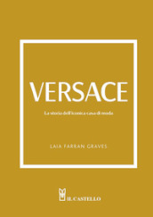 Versace. La storia dell iconica casa di moda. Ediz. illustrata