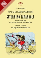 Viaggi straordinarissimi di Saturnino Farandola. Parte terza. Le quattro regine.