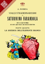 Viaggi straordinarissimi di Saturnino Farandola. Parte quarta. La ricerca dell elefante bianco