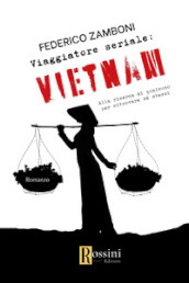 Viaggiatore seriale: Vietnam. Alla ricerca di qualcuno per ritrovare sé stessi