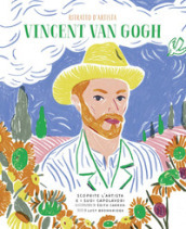 Vincent Van Gogh. Ritratto d artista. Scoprite l artista e i suoi capolavori. Ediz. a colori