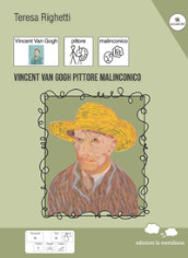 Vincent Van Gogh pittore malinconico. Ediz. a colori
