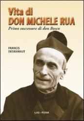 Vita di don Michele Rua. Primo successore di don Bosco