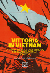 Vittoria in Vietnam. La storia ufficiale dell esercito popolare del Vietnam 1954-1975