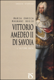 Vittorio Amedeo II. L ultimo Duca