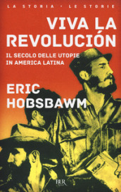 Viva la revolucion. Il secolo delle utopie in America Latina