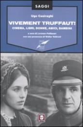 Vivement Truffaut! Cinema, libri, donne, amici, bambini
