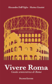 Vivere Roma. Guida semicentrica di Roma