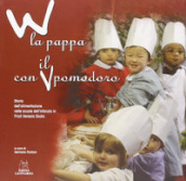 W la pappa con il pomodoro. Storia dell alimentazione nelle scuole dell infanzia in Friuli Venezia Giulia
