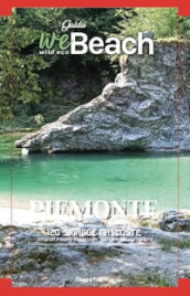 WeBeach. Piemonte. 120 spiagge nascoste. Itinerari insoliti, escursioni, campeggi, trattorie ed agriturismi