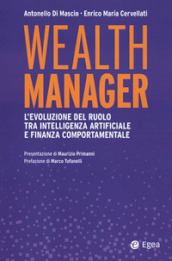 Wealth manager. L evoluzione del ruolo tra intelligenza artificiale e finanza comportamentale