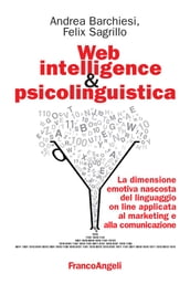 Web intelligence & psicolinguistica. La dimensione emotiva nascosta del linguaggio on line applicata al marketing e alla comunicazione