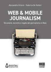 Web & mobile journalism. Strumenti, tecniche e regole del giornalismo in rete