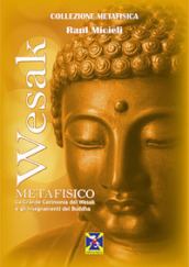 Wesak metafisico. La Grande Cerimonia del Wesak e gli insegnamenti del Buddha