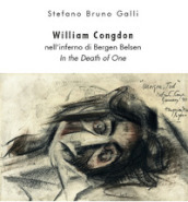 William Congdon nell inferno di Bergen Belsen. In the Death of One. Ediz. illustrata