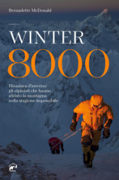 Winter 8000. Himalaya d inverno: gli alpinisti che hanno sfidato la montagna nella stagione impossibile